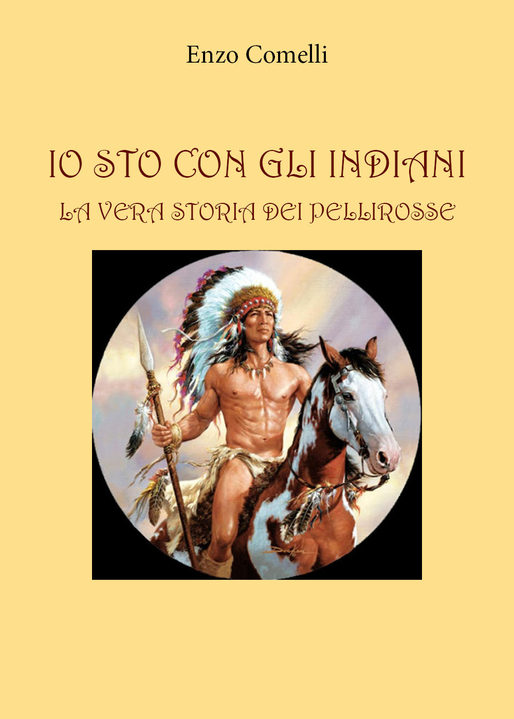 Io sto con gli indiani. La vera storia dei pellirosse - Enzo Comelli - Libro - Youcanprint