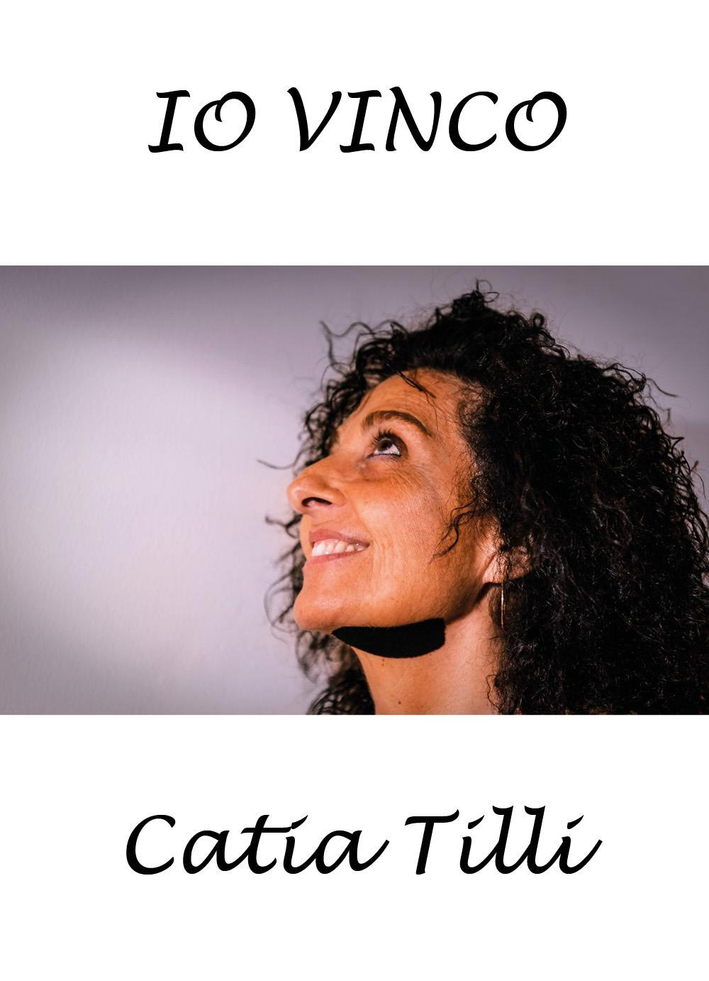 Io vinco - Catia Tilli - Libro - Youcanprint