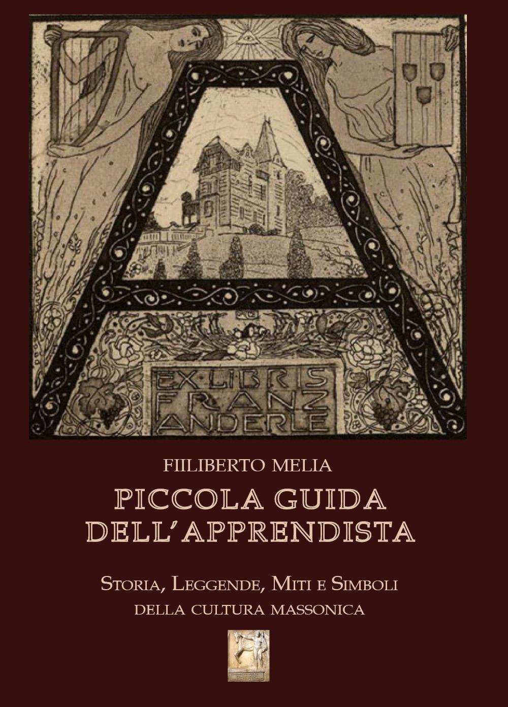 Piccola guida dell'apprendista. Storia, leggende, miti e simboli della cultura massonica - Libro - Youcanprint