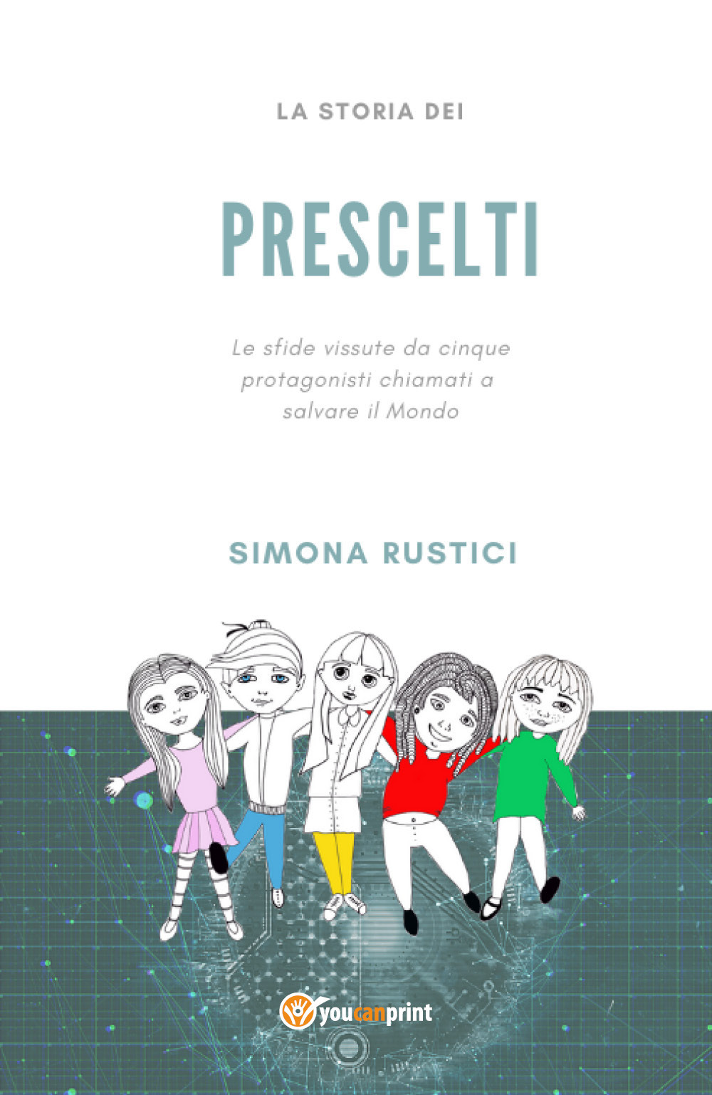 La storia dei prescelti - Simona Rustici - Libro - Youcanprint