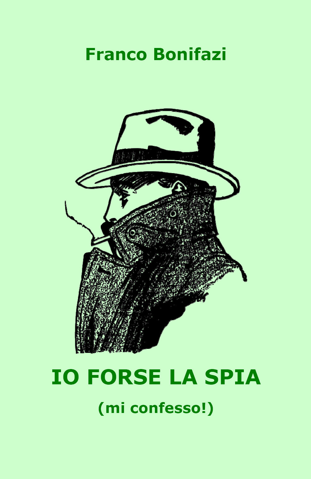 Io forse la spia (mi confesso!) - Franco Bonifazi - Libro - Youcanprint