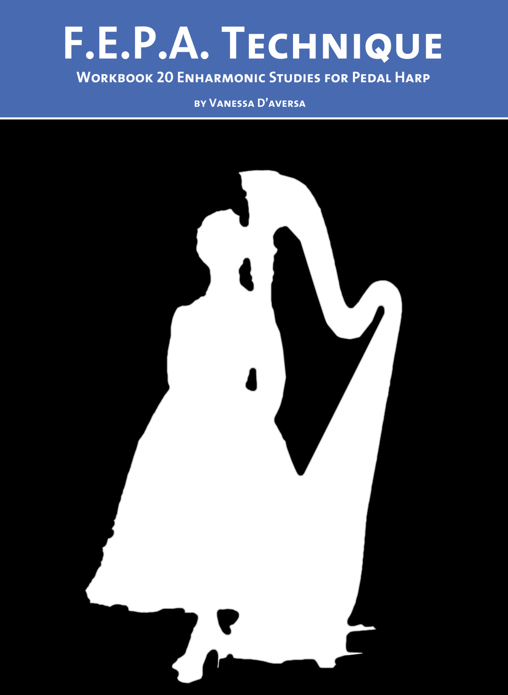 F.E.P.A. Technique. Workbook 20 enharmonic studies for pedal harp - Vanessa D'Aversa - Libro - Youcanprint