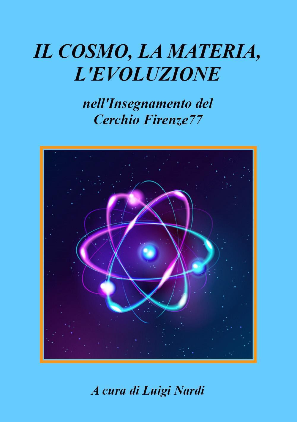 Il cosmo, la materia, l'evoluzione nell'insegnamento del Cerchio Firenze77 - Libro - Youcanprint