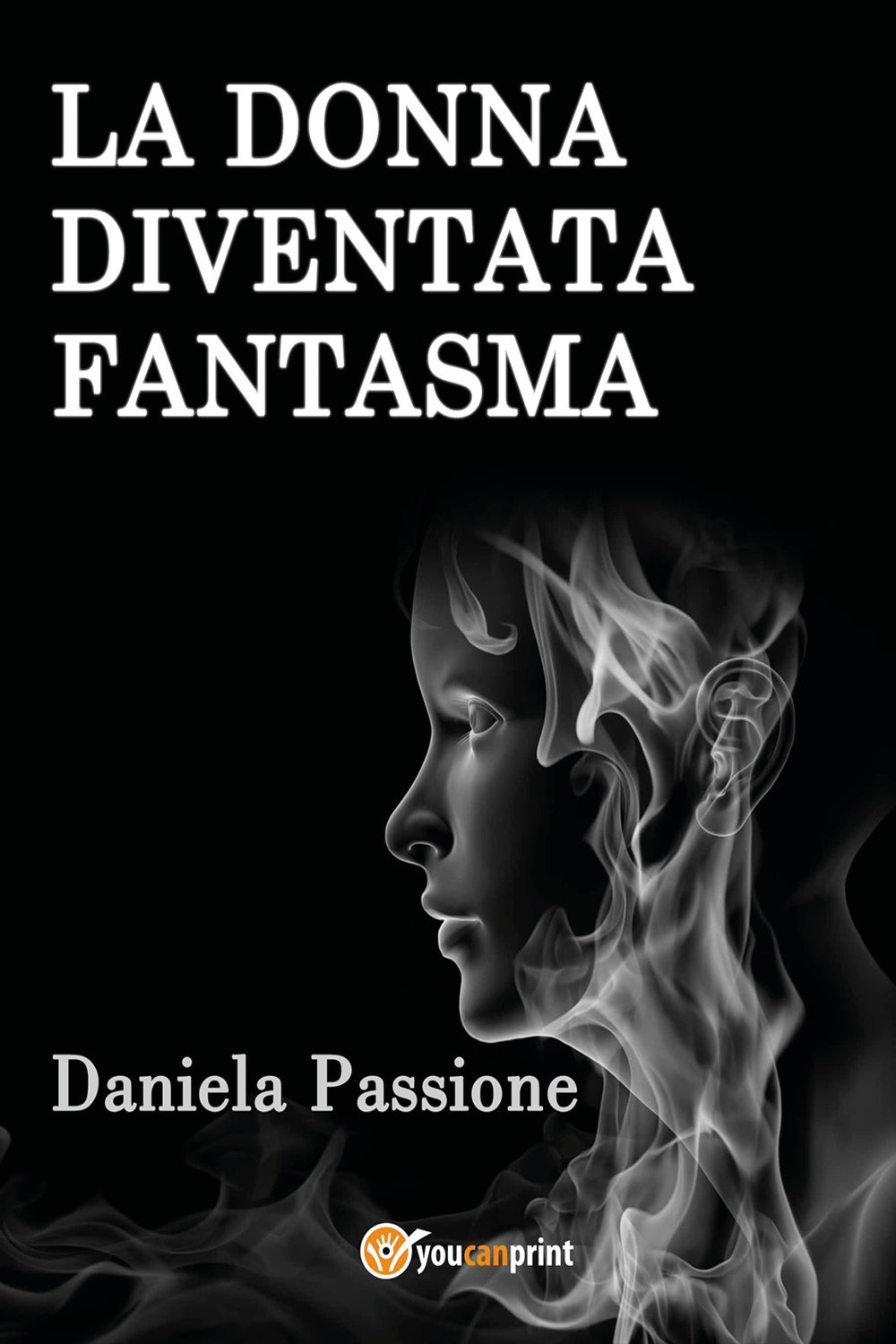 La donna fantasma - Daniela Passione - Libro - Youcanprint
