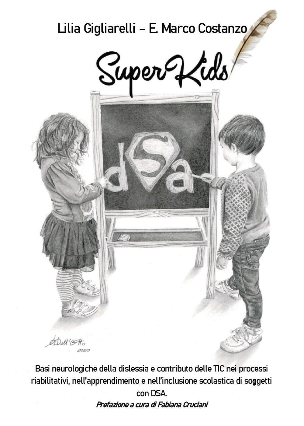 SuperKids. Basi neurologiche della dislessia e contributo delle TIC nei processi riabilitativi, nell'apprendimento e nell'inclusione scolastica di soggetti con DSA - Lilia Gigliarelli; Enzo Marco Costanzo - Libro - Youcanprint