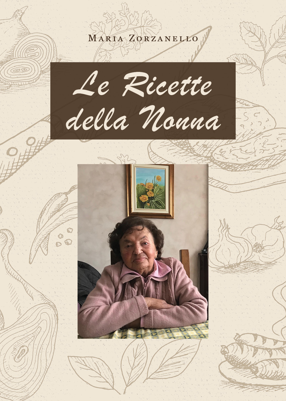 Le ricette della nonna - Maria Zorzanello - Libro - Youcanprint