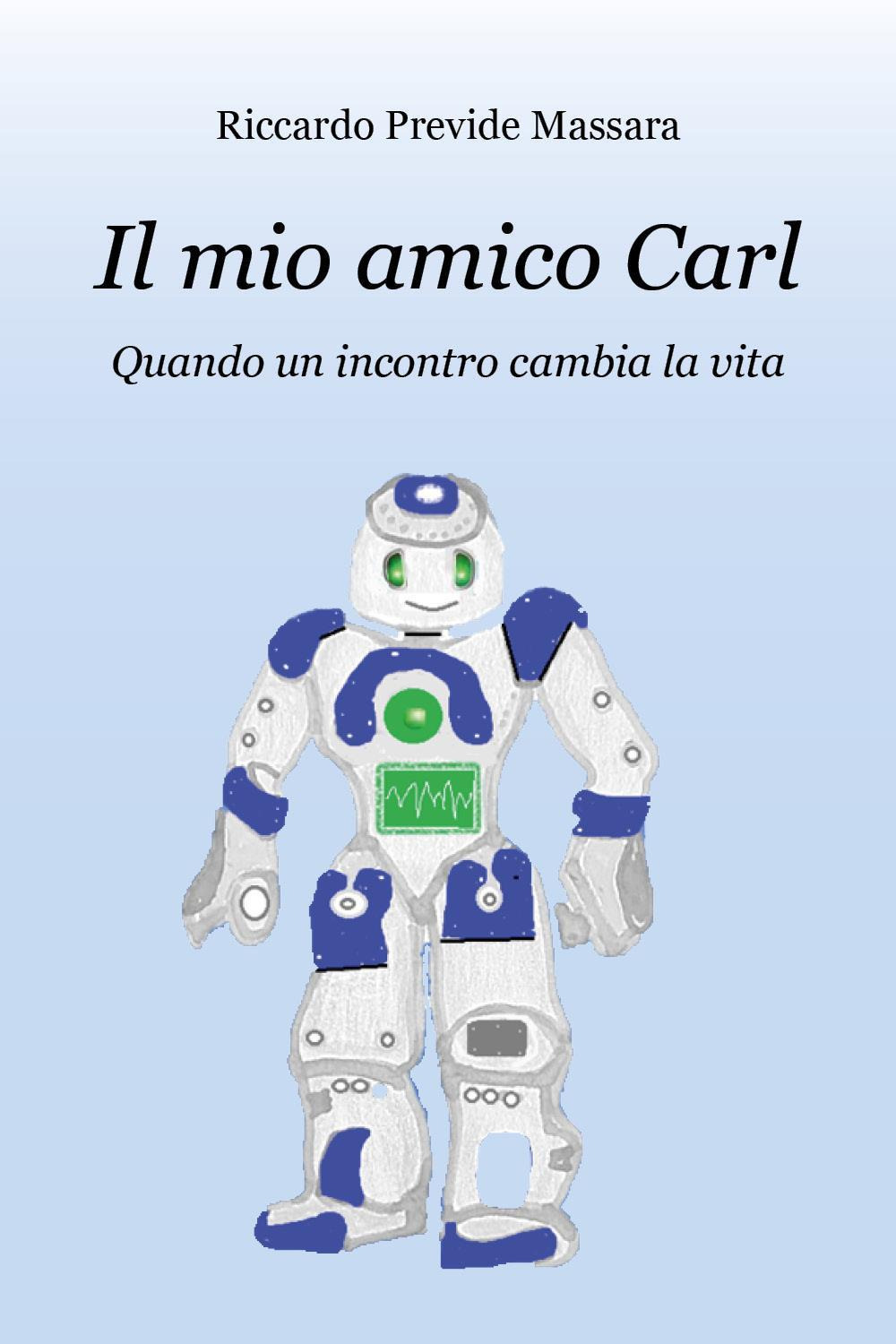 Il mio amico Carl. Quando un incontro cambia la vita - Riccardo Previde Massara - Libro - Youcanprint