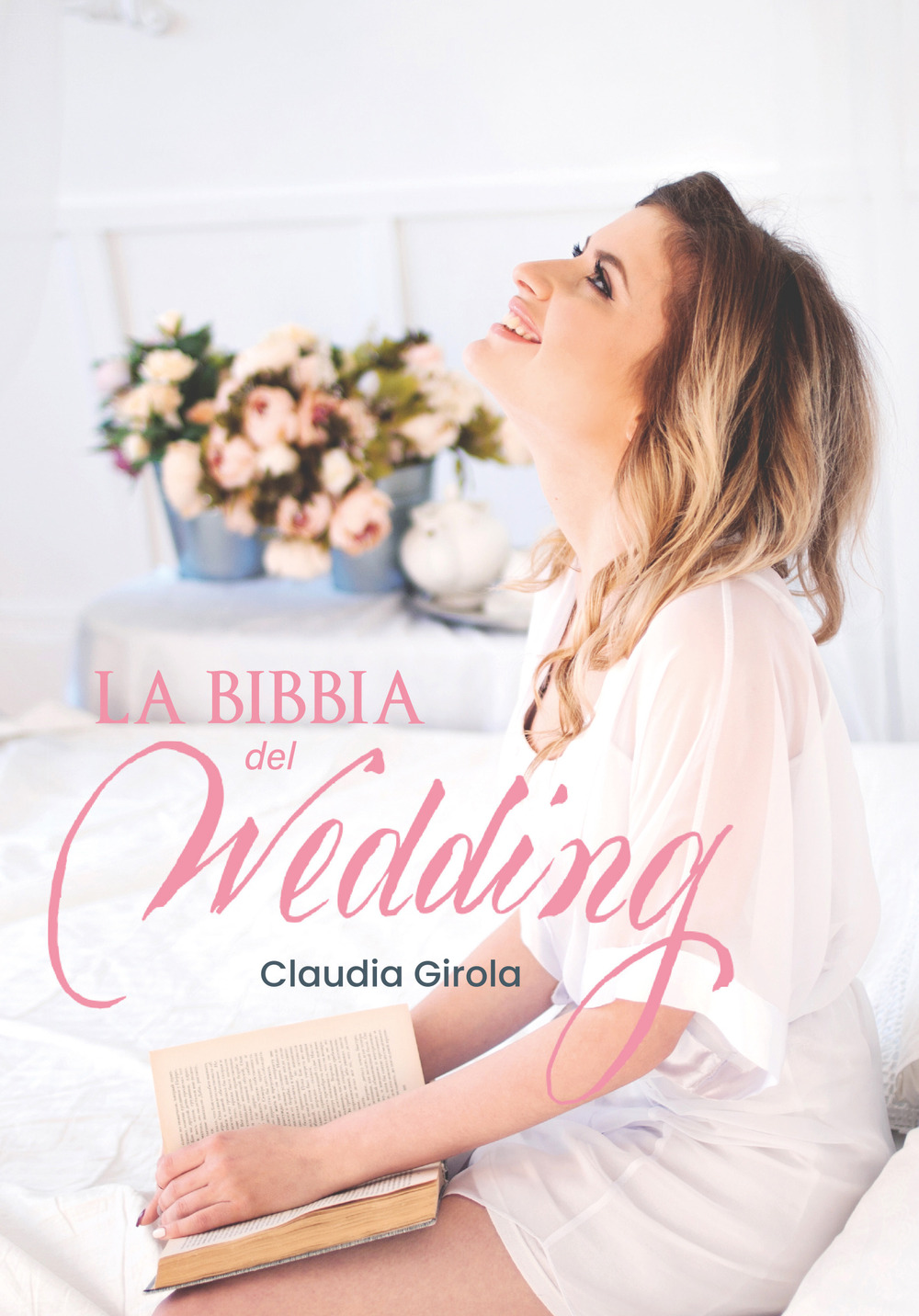 La Bibbia del Wedding - Claudia Girola - Libro - Youcanprint