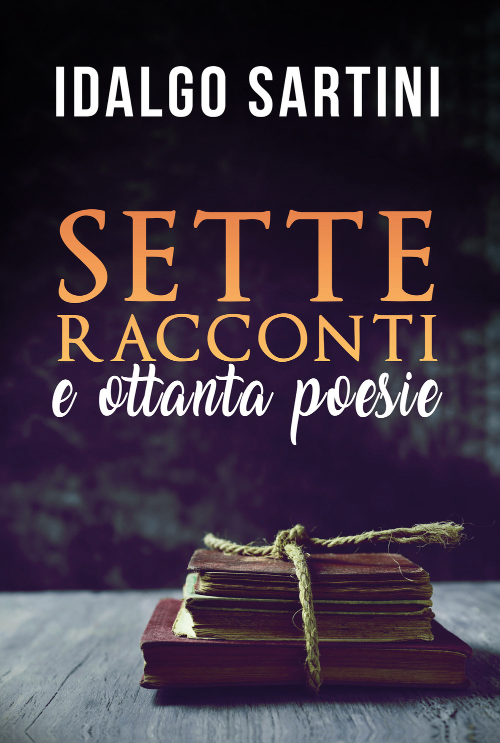Sette racconti. Ottanta poesie - Idalgo Sartini - Libro - Youcanprint