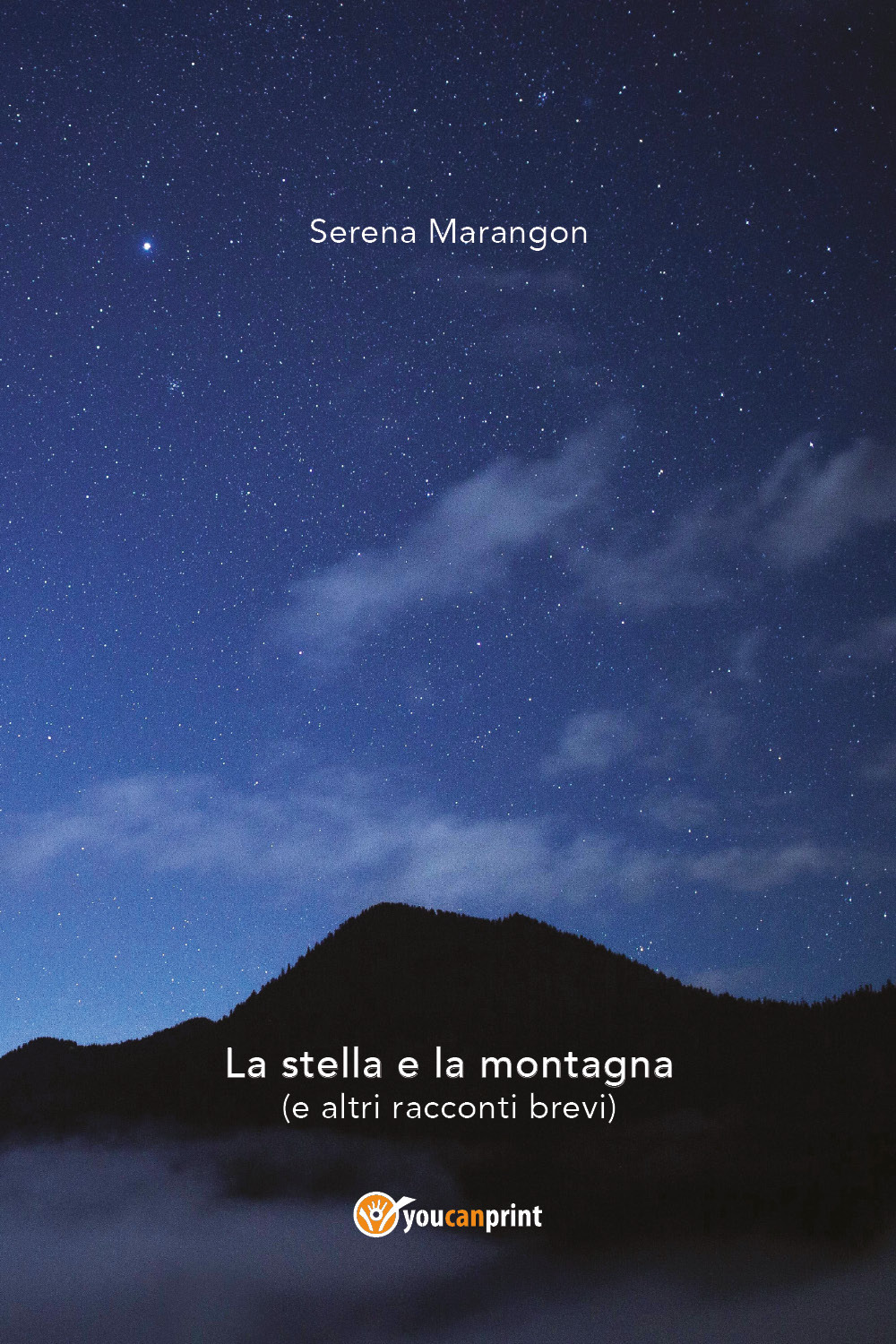 La stella e la montagna (e altri racconti brevi) - Serena Marangon - Libro - Youcanprint