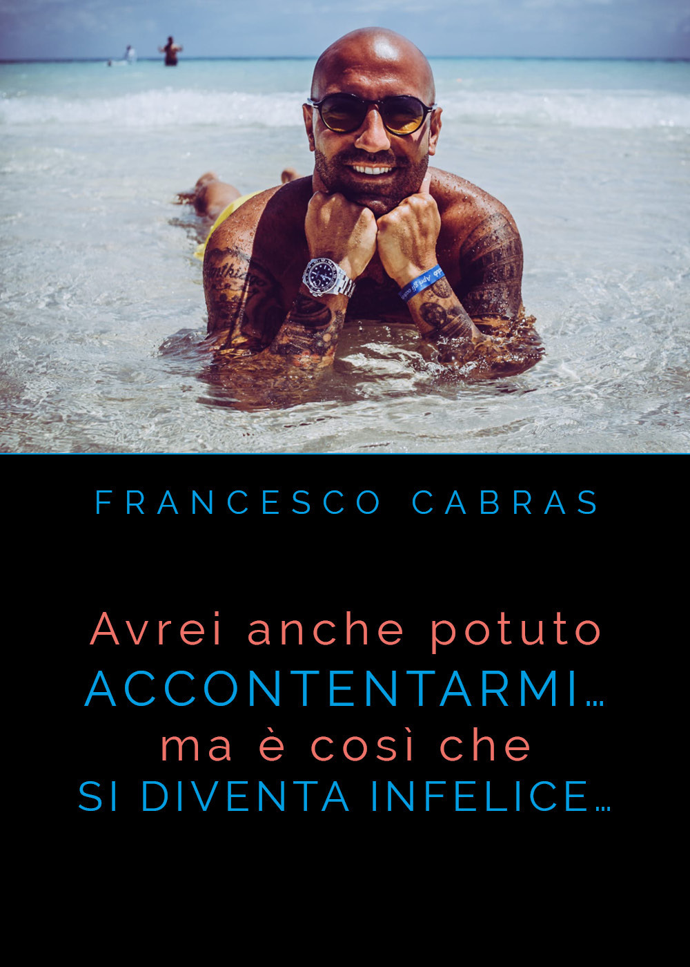Avrei anche potuto accontentarmi... ma è così che si diventa infelici! - Francesco Cabras - Libro - Youcanprint