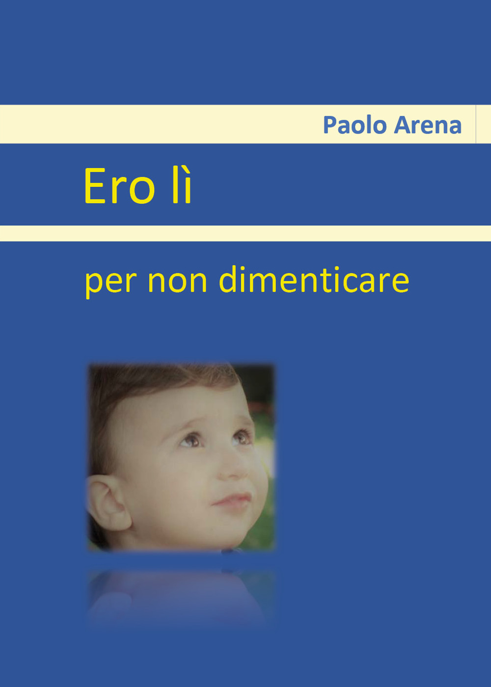 Ero lì. Per non dimenticare - Paolo Arena - Libro - Youcanprint