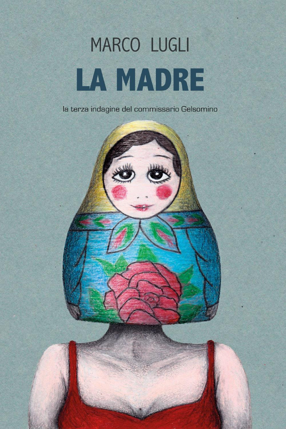 La madre. La terza indagine del commissario Gelsomino - Marco Lugli - Libro - Youcanprint