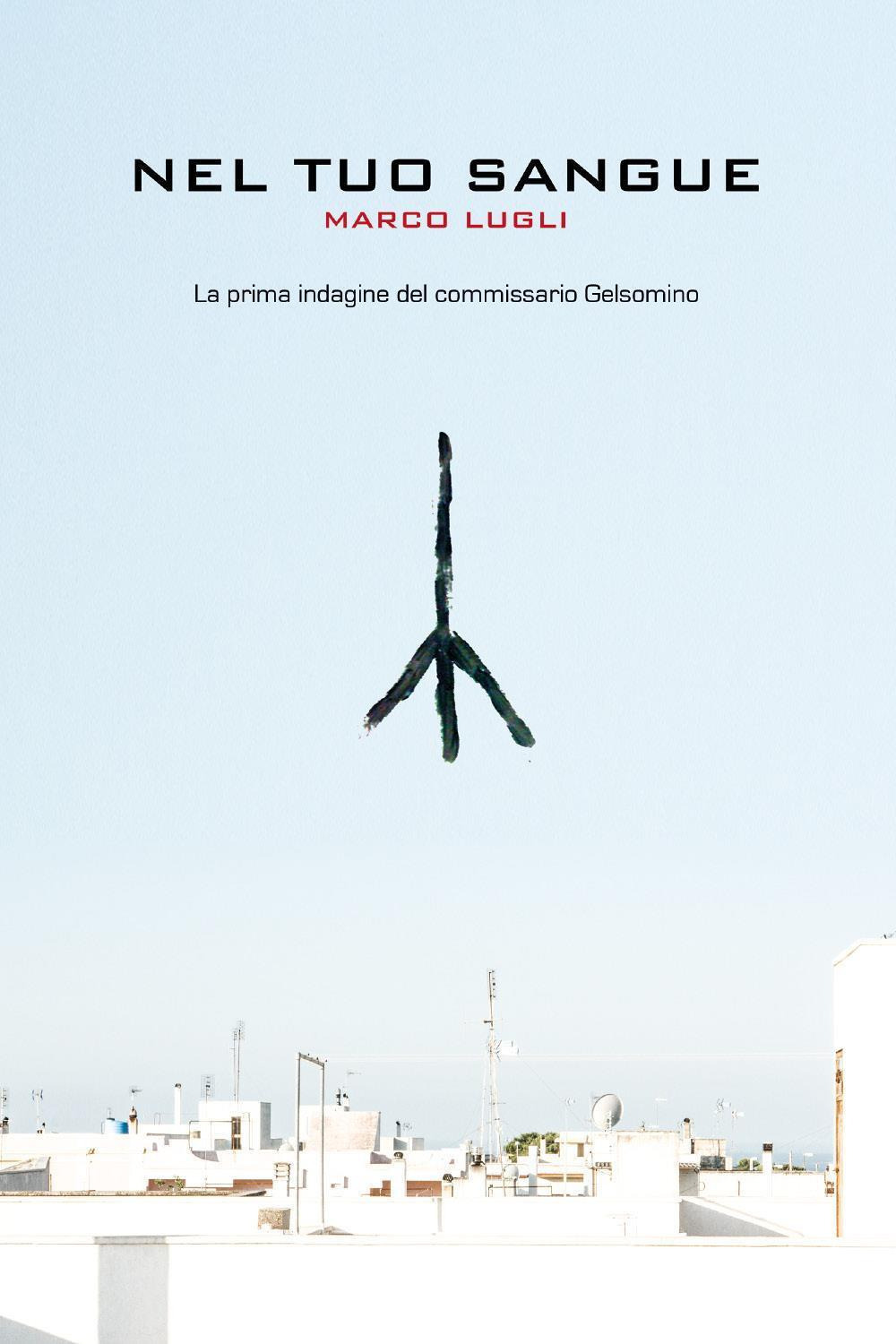 Nel tuo sangue. La prima indagine del commissario Gelsomino - Marco Lugli - Libro - Youcanprint