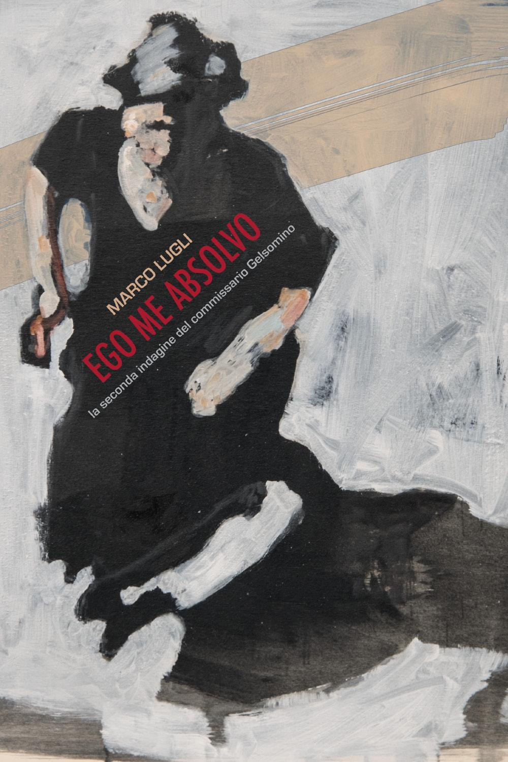 Ego me absolvo. La seconda indagine del commissario Gelsomino - Marco Lugli - Libro - Youcanprint