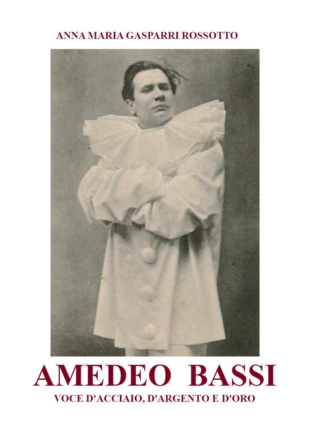 Amedeo Bassi. Voce d'acciaio, d'argento e d'oro - Anna Maria Gasparri Rossotto - Libro - Youcanprint