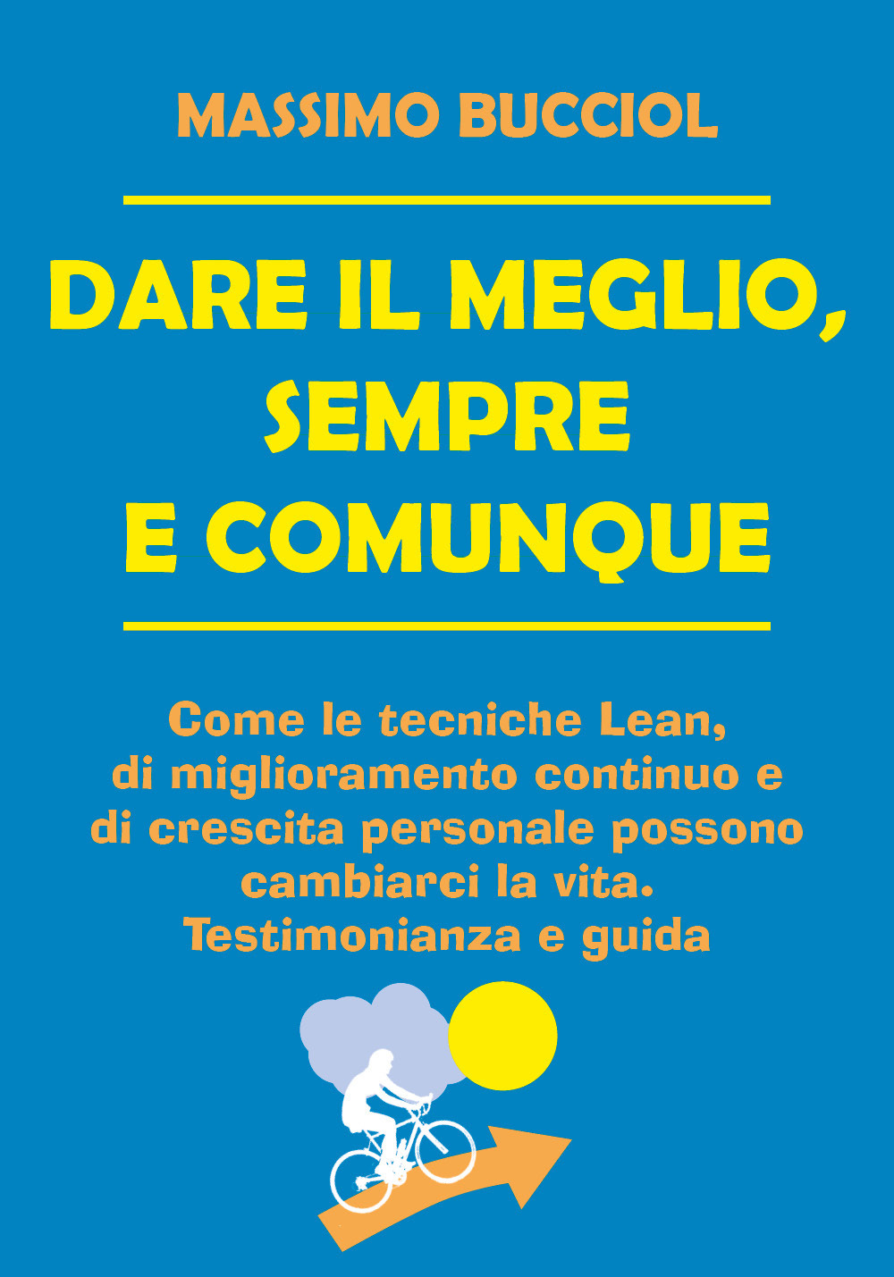 Dare il meglio, sempre e comunque - Massimo Bucciol - Libro - Youcanprint