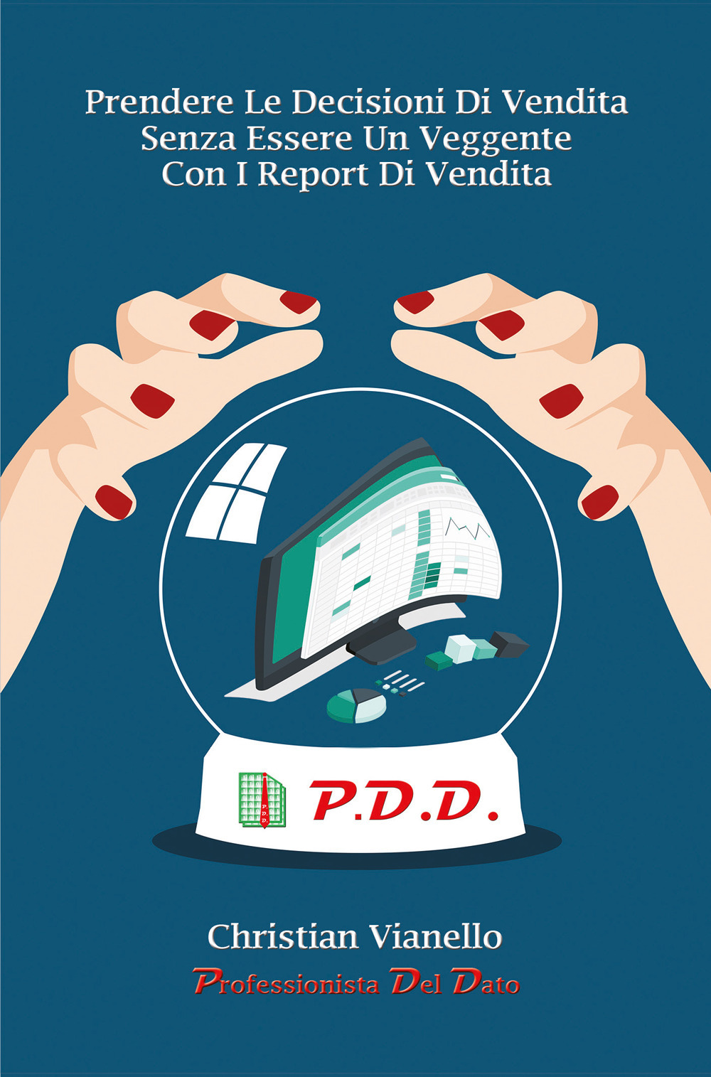 Prendere le decisioni di vendita senza essere un veggente con i report di vendita - Christian Vianello - Libro - Youcanprint