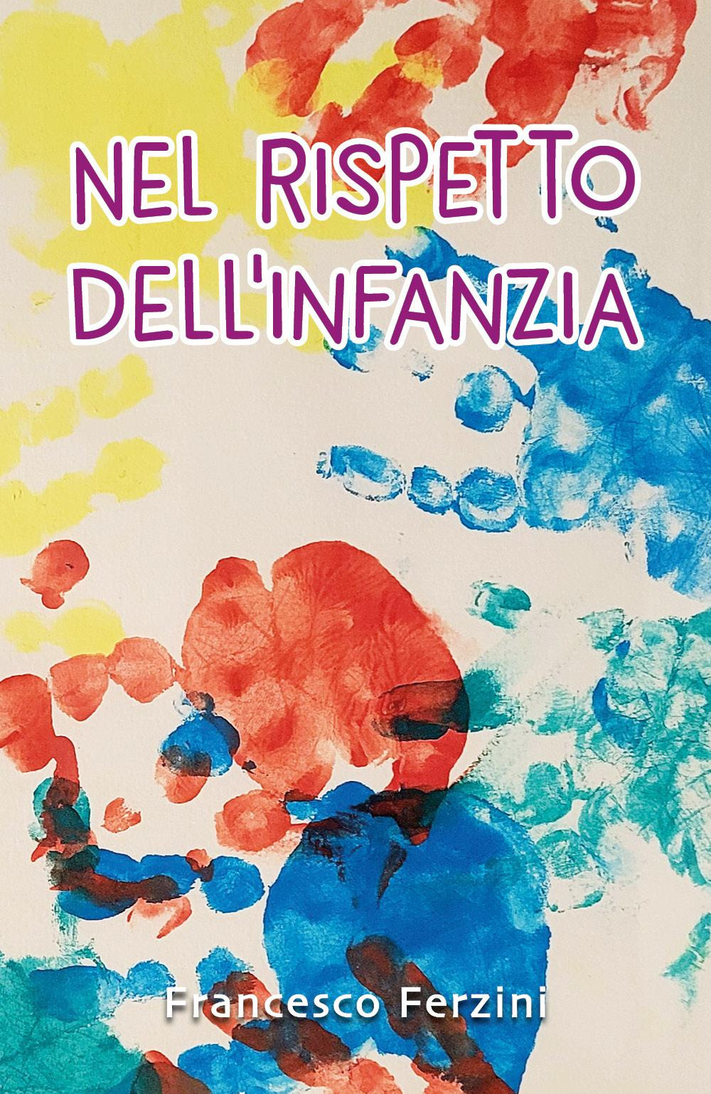 Nel rispetto dell'infanzia - Francesco Ferzini - Libro - Youcanprint