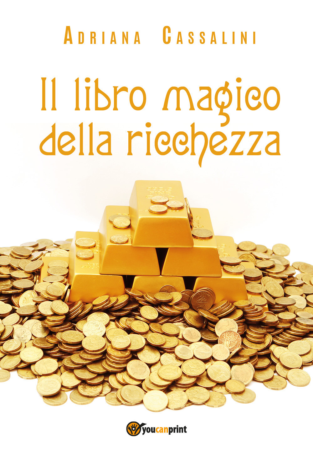 Il libro magico della ricchezza - Adriana Cassalini - Libro - Youcanprint