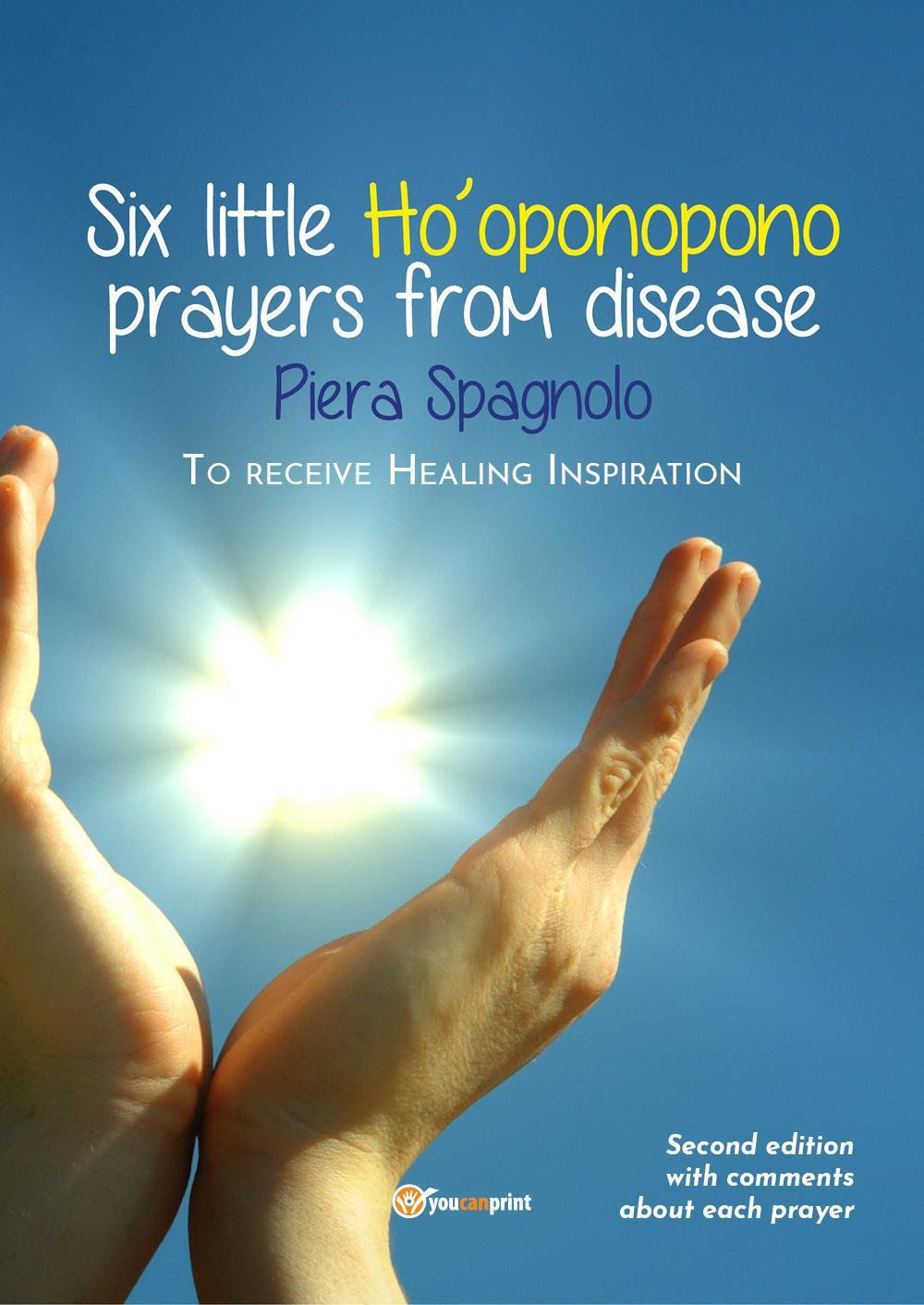 Six little Ho'oponopono prayers from disease - Piera Spagnolo - Libro - Youcanprint
