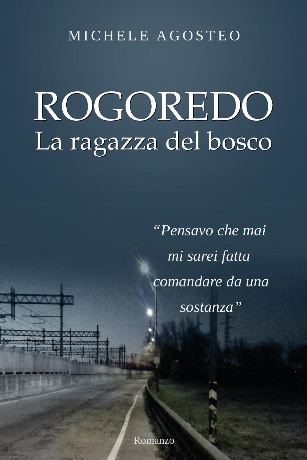 Rogoredo. La ragazza del bosco - Michele Agosteo - Libro - Youcanprint