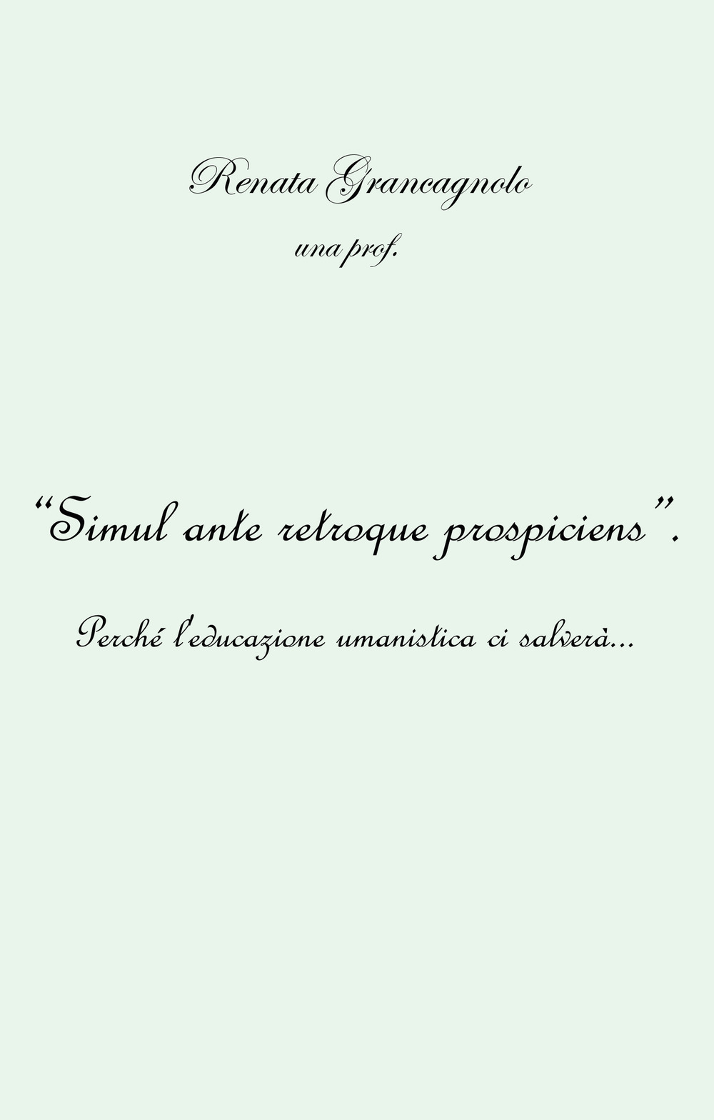 «Simul ante retroque prospiciens» - Renata Grancagnolo - Libro - Youcanprint