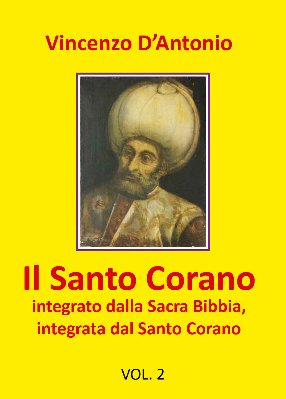 Il Santo Corano integrato dalla Sacra Bibbia, integrata dal Santo Corano. Vol. 2 - Vincenzo D'Antonio - Libro - Youcanprint