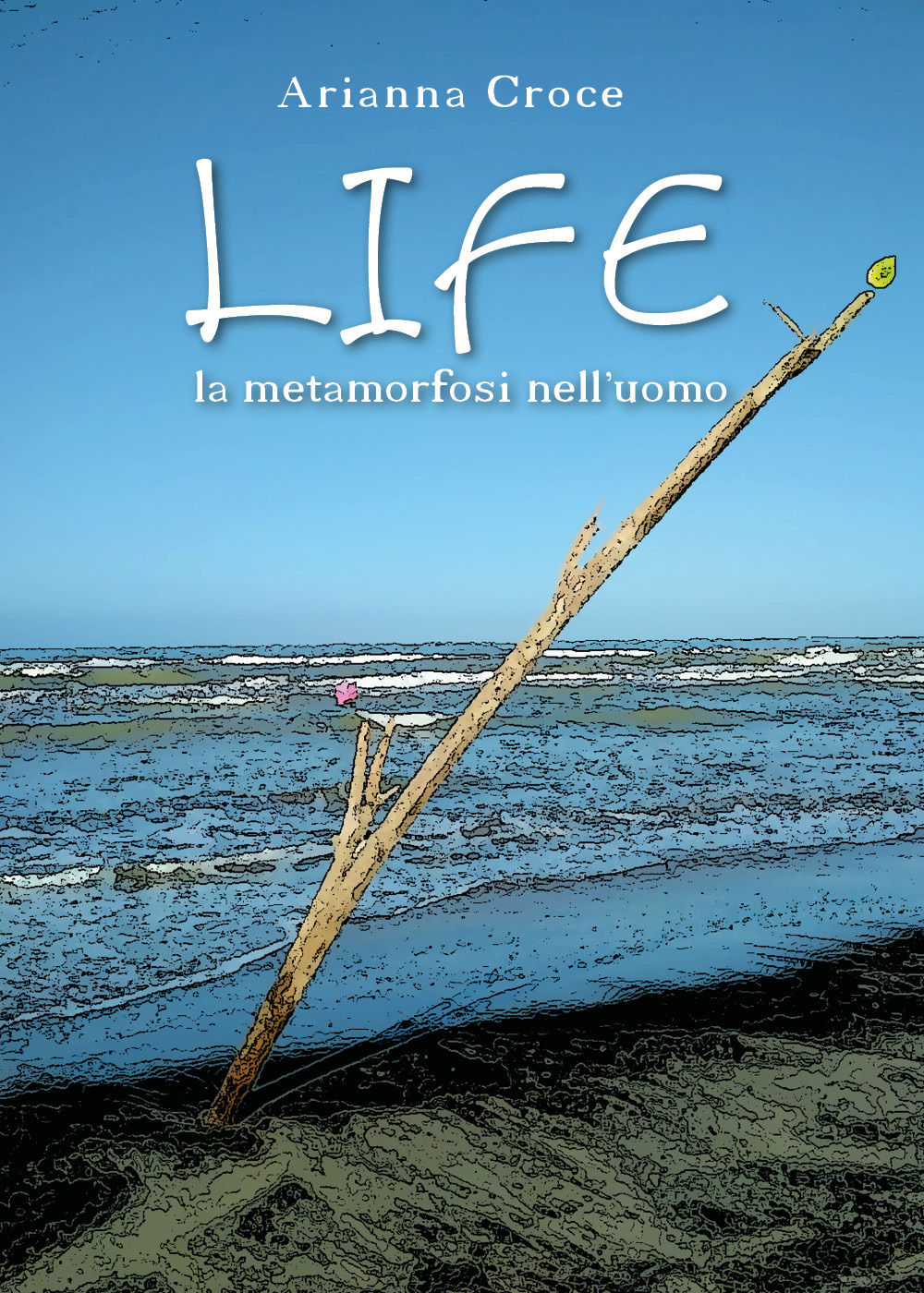 Life. La metamorfosi nell'uomo - Arianna Croce - Libro - Youcanprint