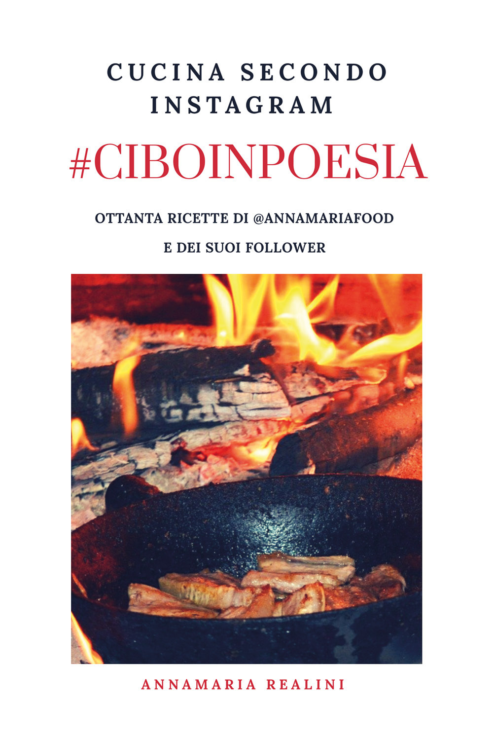 #ciboinpoesia. Cucina secondo Instagram - Annamaria Realini - Libro - Youcanprint