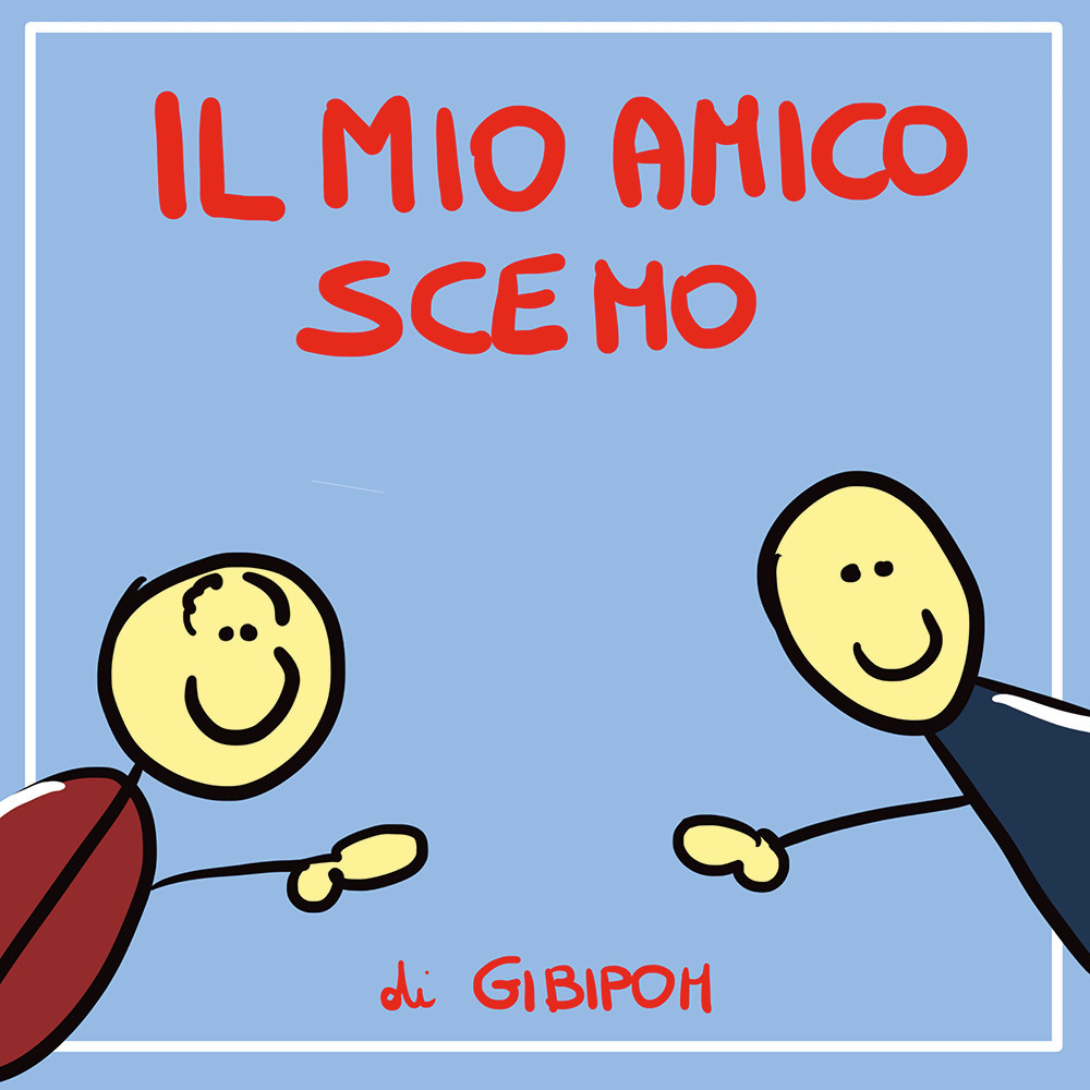 Il mio amico scemo - Gibipom - Libro - Youcanprint