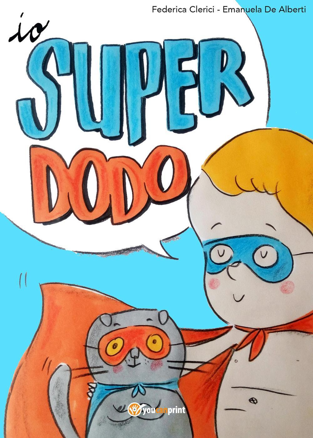 Io, super dodo - Federica Clerici; Emanuela De Alberti - Libro - Youcanprint