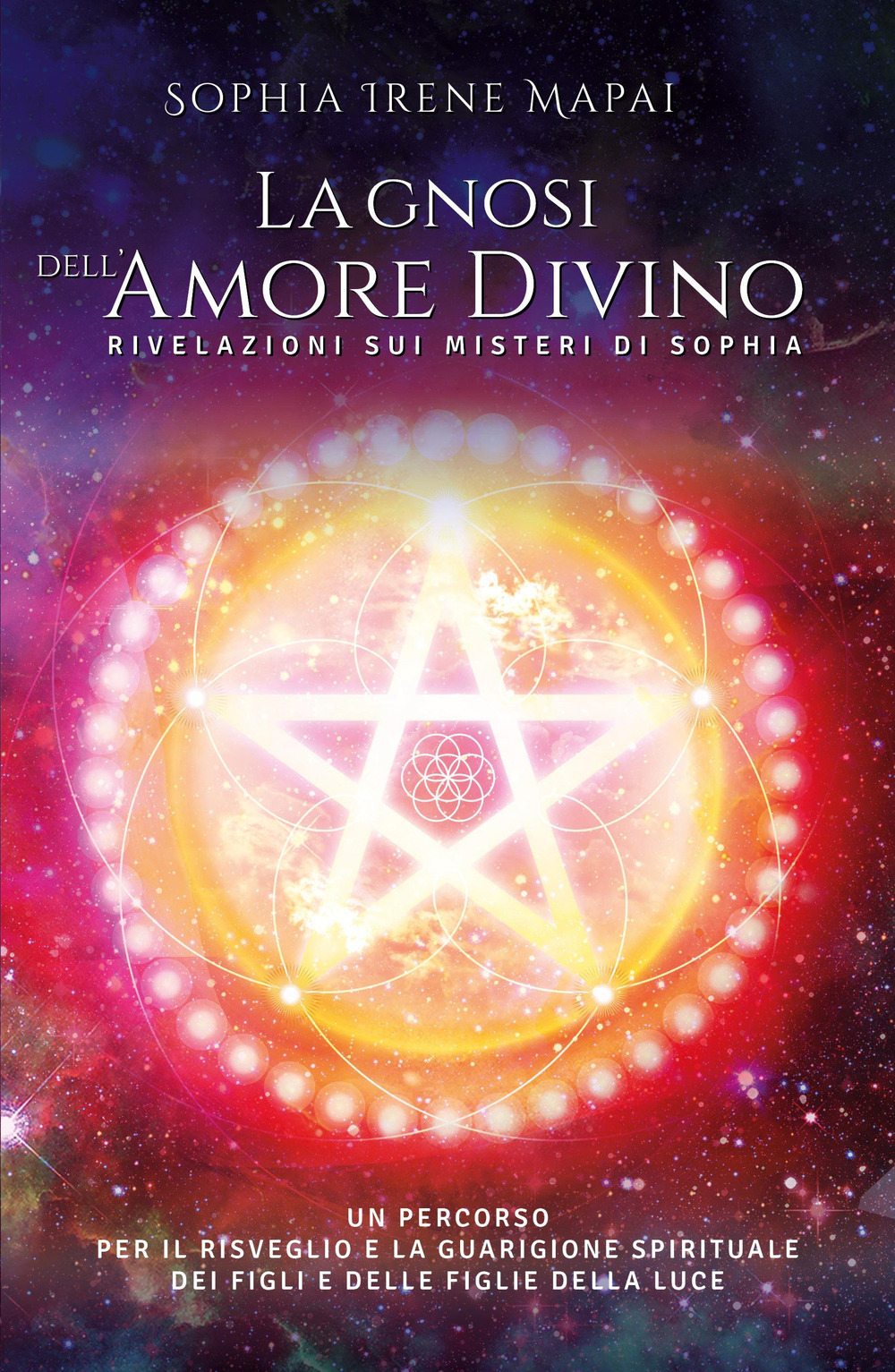 La gnosi dell'amore divino. Rivelazioni sui misteri di Sophia - Sophia Irene Mapai - Libro - Youcanprint