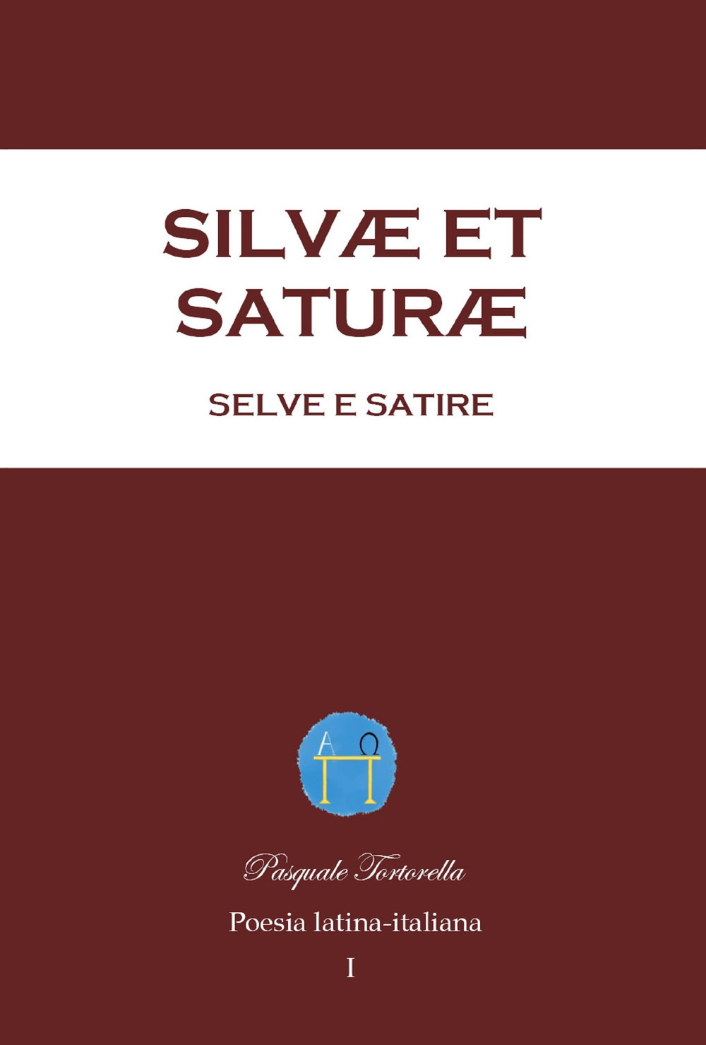 Silvæ et Saturæ, Selve e Satire. Poesia latina-italiana. Vol. 1 - Pasquale Tortorella - Libro - Youcanprint