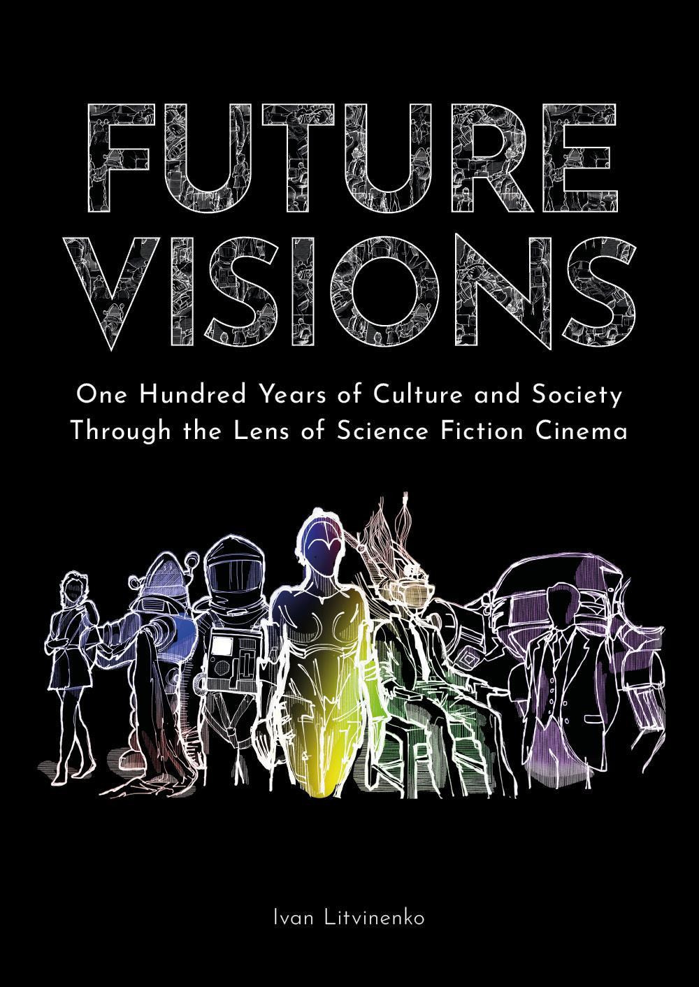 Future visions: one hundred years of culture and society through the lens of science fiction cinema - Ivan Litvinenko - Libro - Youcanprint