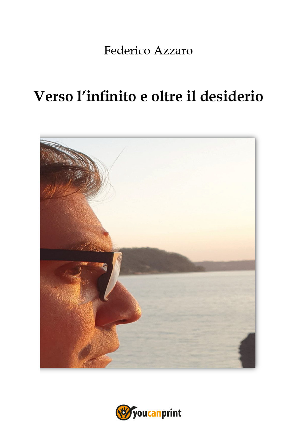 Verso l'infinito e oltre il desiderio - Federico Azzaro - Libro - Youcanprint