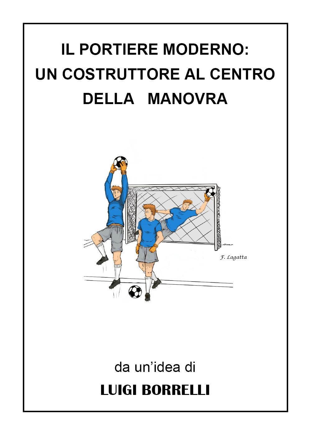 Il portiere moderno: un costruttore al centro della manovra - Luigi Borrelli - Libro - Youcanprint