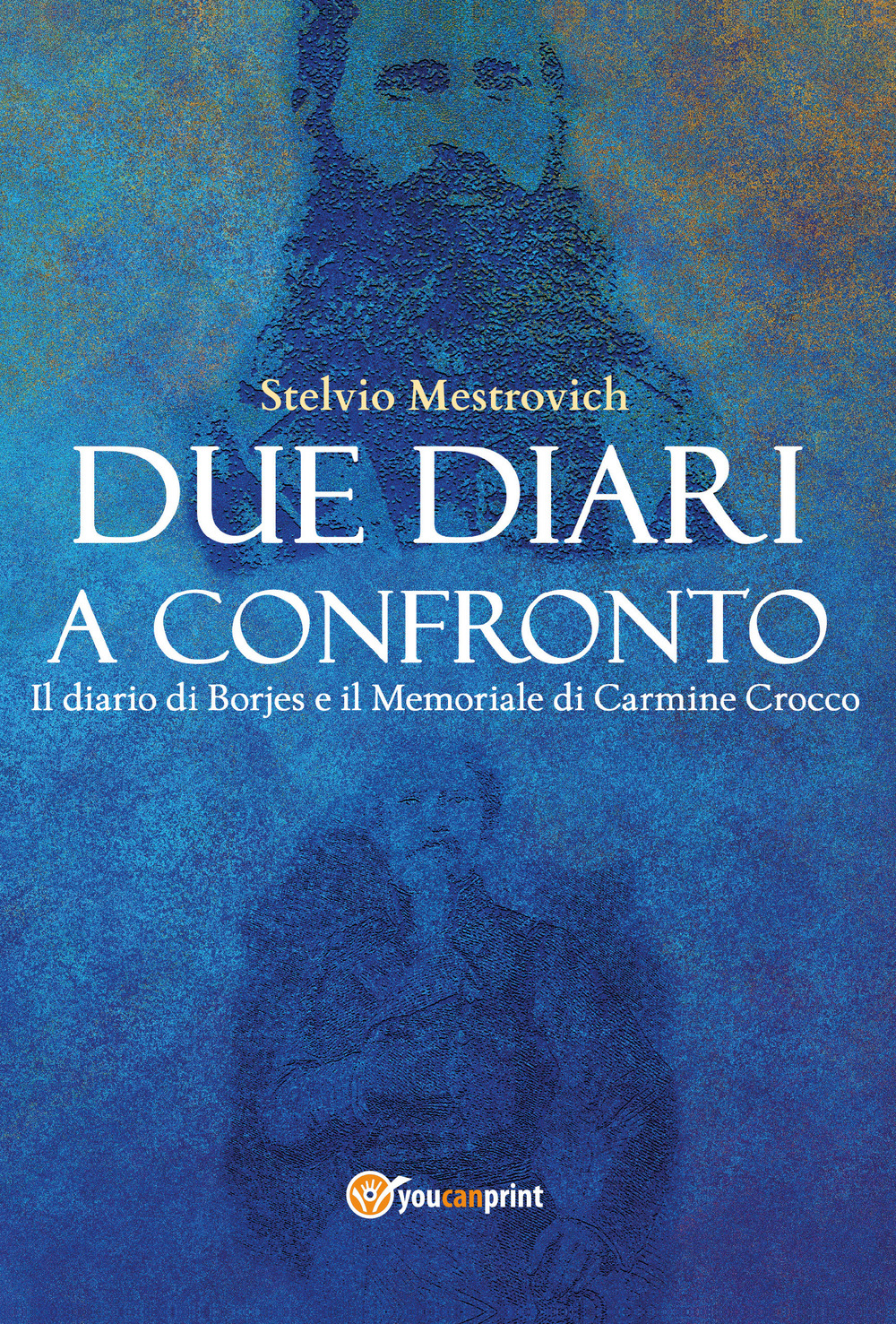 Due diari a confronto. Il diario di Borjes e il Memoriale di Carmine Crocco - Stelvio Mestrovich - Libro - Youcanprint