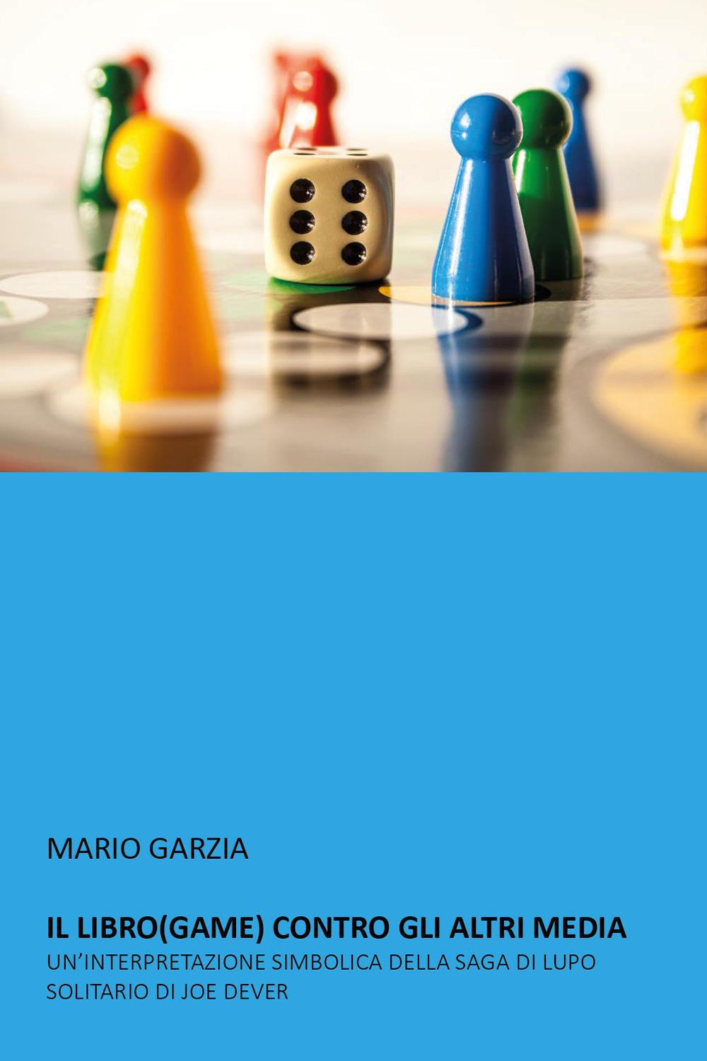 Il libro (game) contro gli altri media. Un'interpretazione simbolica della saga di Lupo Solitario di Joe Dever - Mario Garzia - Libro - Youcanprint