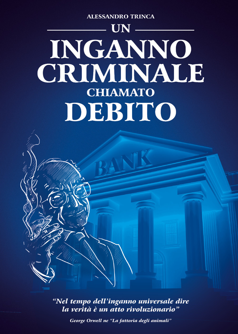 Un inganno criminale chiamato debito - Alessandro Trinca - Libro - Youcanprint