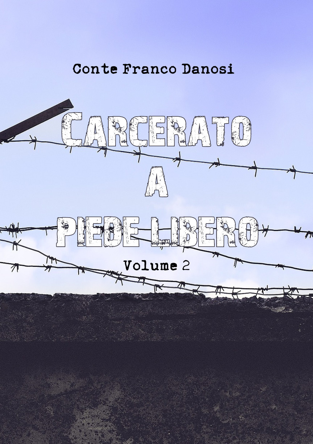 Carcerato a piede libero. Vol. 2 - Conte Franco Danosi - Libro - Youcanprint