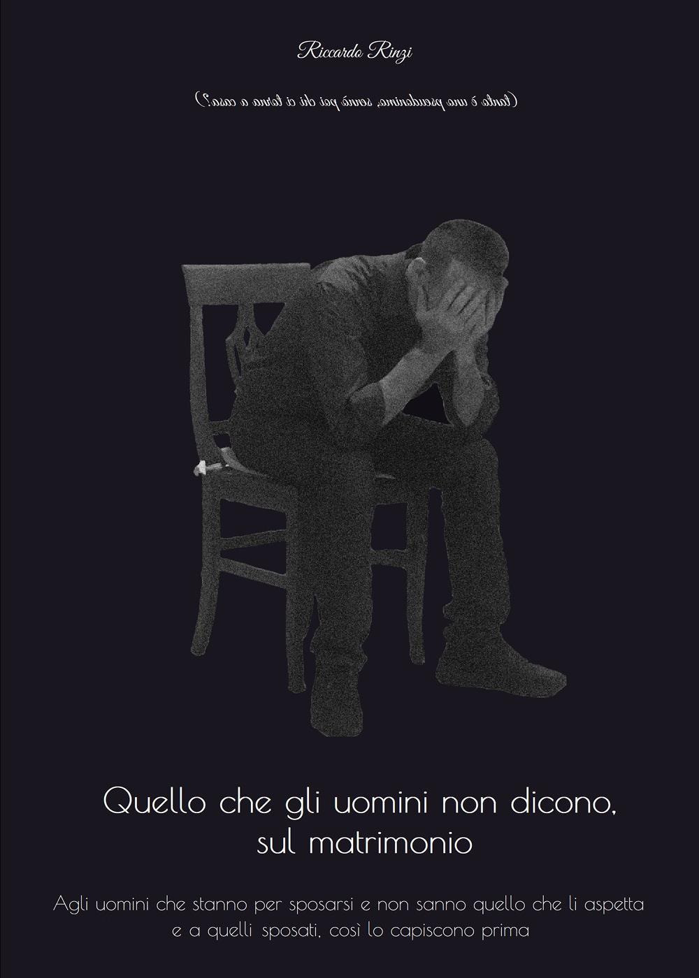 Quello che gli uomini non dicono, sul matrimonio - Riccardo Rinzi - Libro - Youcanprint