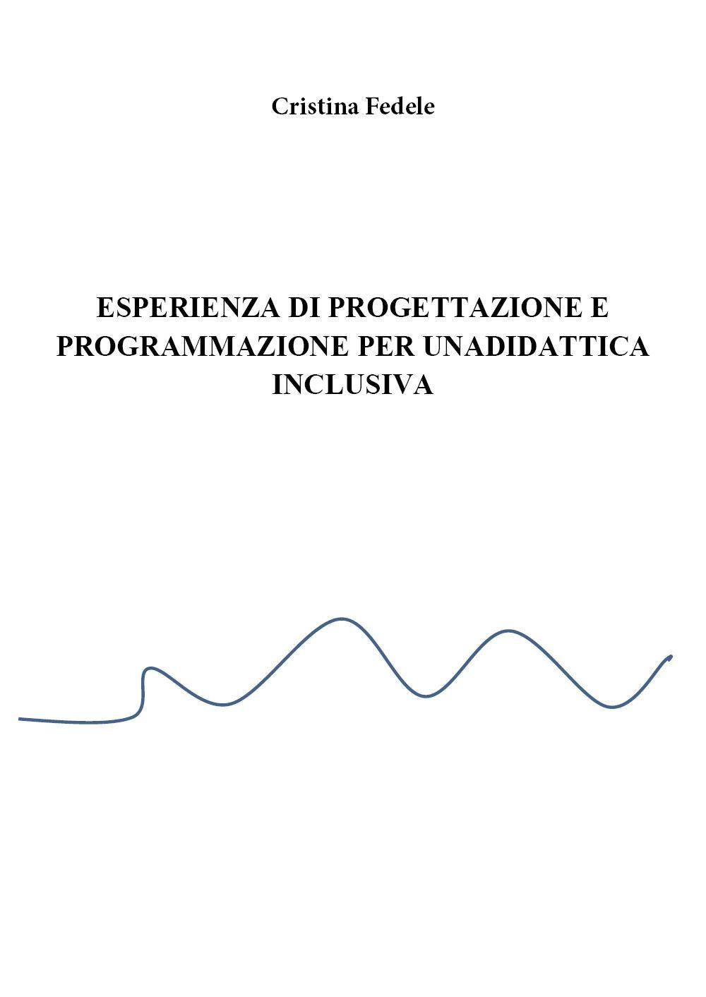 Esperienza di progettazione e programmazione didattica inclusiva - Cristina Fedele - Libro - Youcanprint