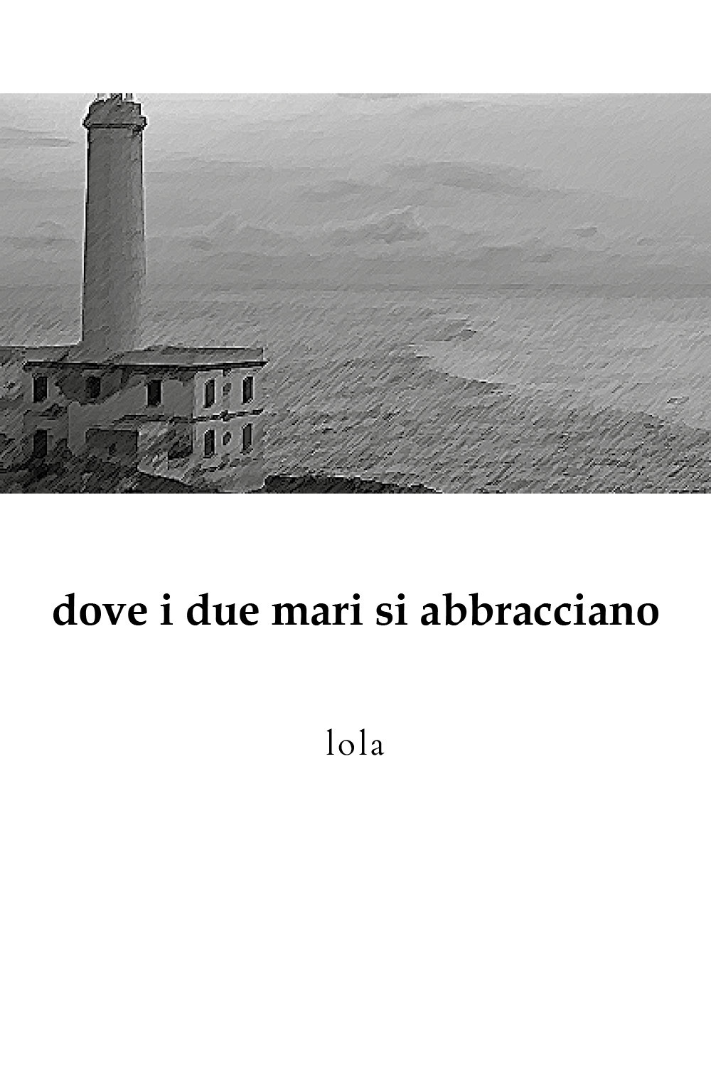 Dove i due mari si abbracciano - Lola - Libro - Youcanprint