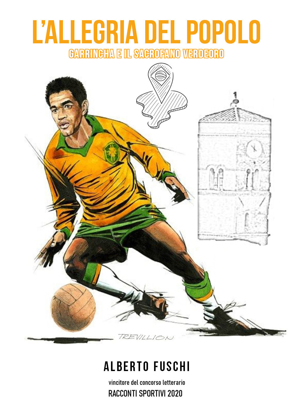 L'allegria del popolo. Garrincha e il Sacrofano verdeoro - Alberto Fuschi - Libro - Youcanprint