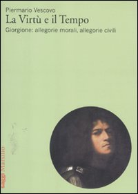 La virtù e il tempo. Giorgione: allegorie morali, allegorie civili