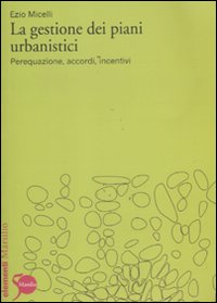 La gestione dei piani urbanistici. Perequazione, accordi, incentivi