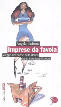 Imprese da favola. Viaggio nel paese delle donne che si inventano il lavoro