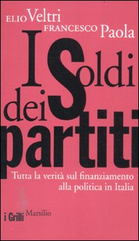 I soldi dei partiti. Tutta la verità sul finanziamento alla politica in Italia