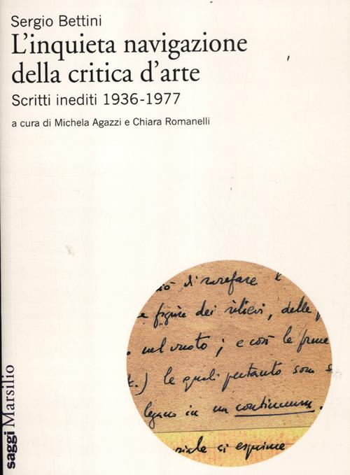 L'inquieta navigazione della critica d'arte. Scritti inediti 1936-1977